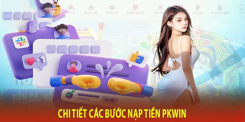 3 bước nạp tiền PKWIN nhanh nhất về tài khoản