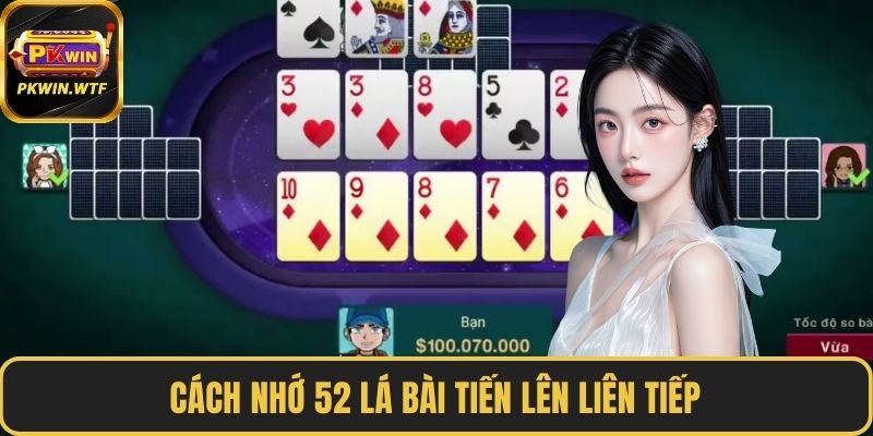 Cách nhớ 52 lá bài tiến lên liên tiếp