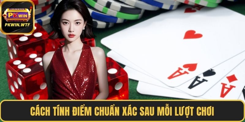 Cách tính điểm chuẩn xác sau mỗi lượt chơi