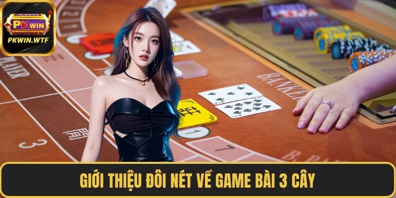 Giới thiệu đôi nét về Game bài 3 cây