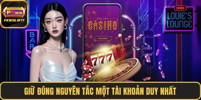 Giữ đúng nguyên tắc một tài khoản duy nhất