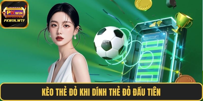Kèo thẻ đỏ khi dính thẻ đỏ đầu tiên