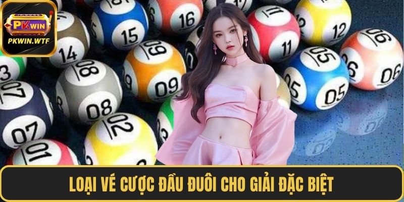 Loại vé cược đầu đuôi cho giải đặc biệt