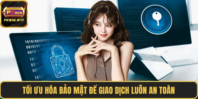 Tối ưu hóa bảo mật để giao dịch luôn an toàn