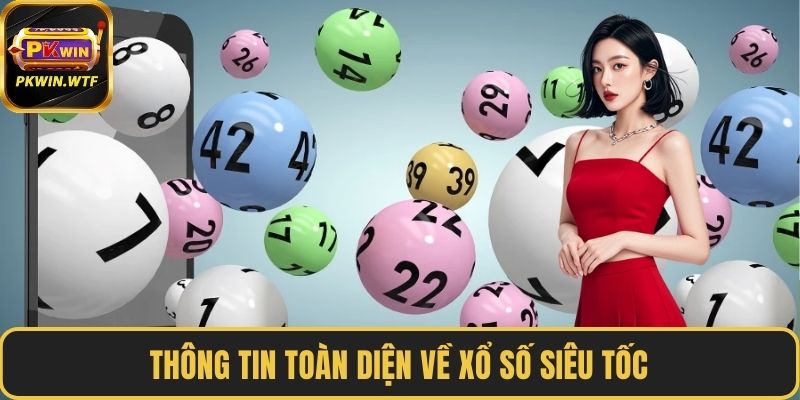 Thông tin toàn diện về xổ số siêu tốc