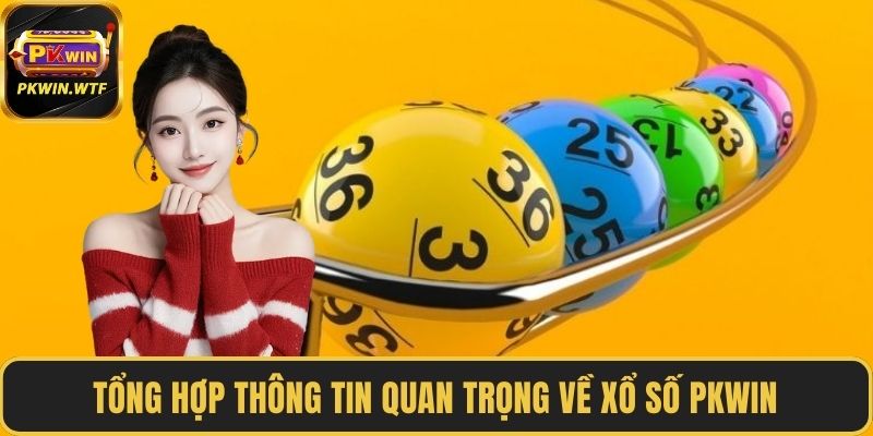 Tổng hợp thông tin quan trọng về xổ số PKWIN